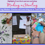 Making as Healing: Reflecting On An In-Person Workshop for Oakland Educators