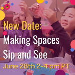 Making Spaces Sip and See on June 28