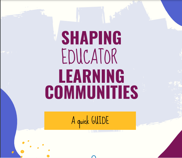 Shaping Educator Learning Communities-A Quick Guide