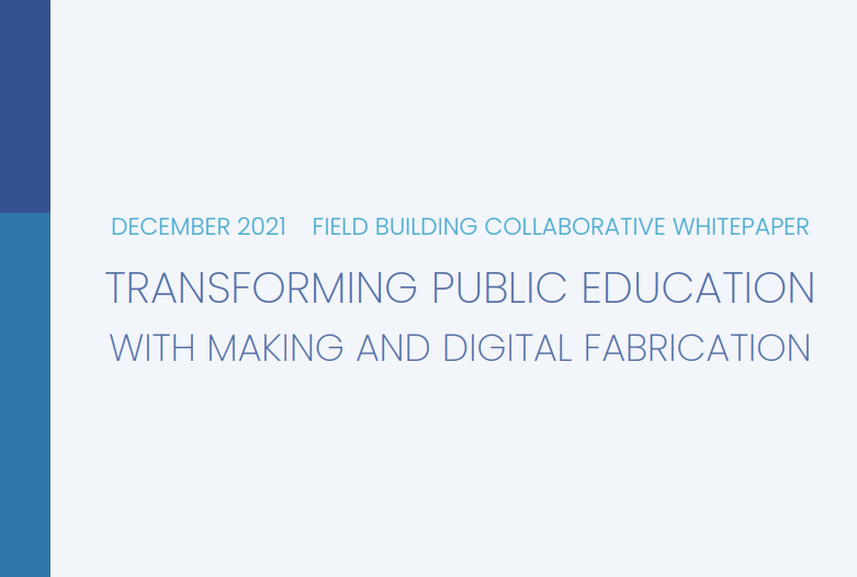 Transforming Public Education with Making and Digital Fabrication