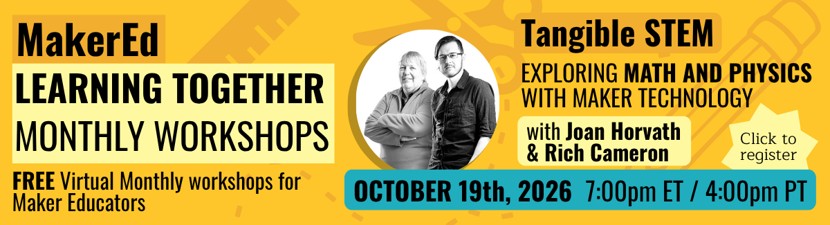 October 19th 2026 Workshop, Tangible STEM with Joan Horvath and Rich Cameron. Click to register!