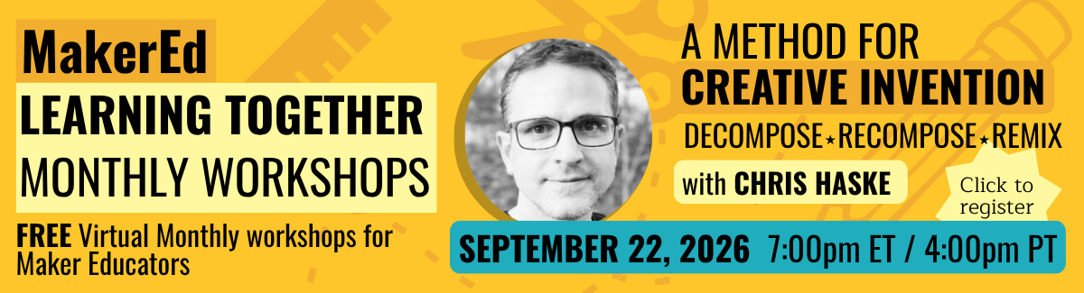 Click to register for our monthly Workshop series, "A method for creative invention: Decompose, Recompose, Remix" with Chris Haske. September 22, 2026 7 pm ET.